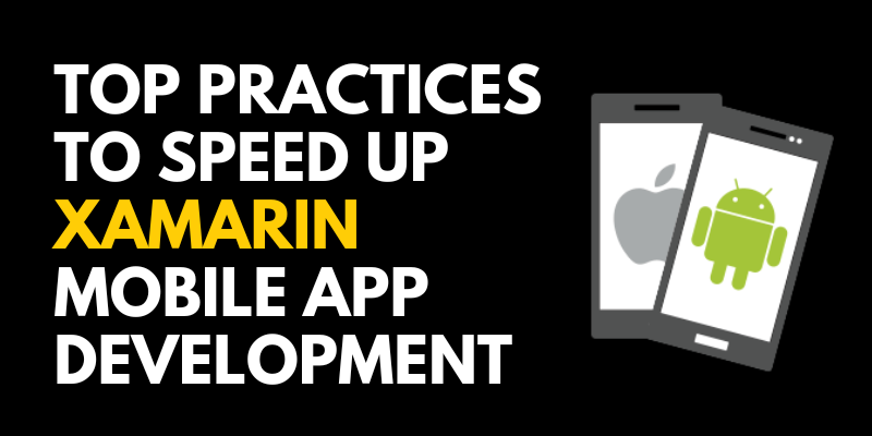 Top Practices to Speed Up Xamarin Mobile App Development