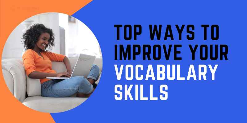 Top Ways To Improve Your Vocabulary Skills