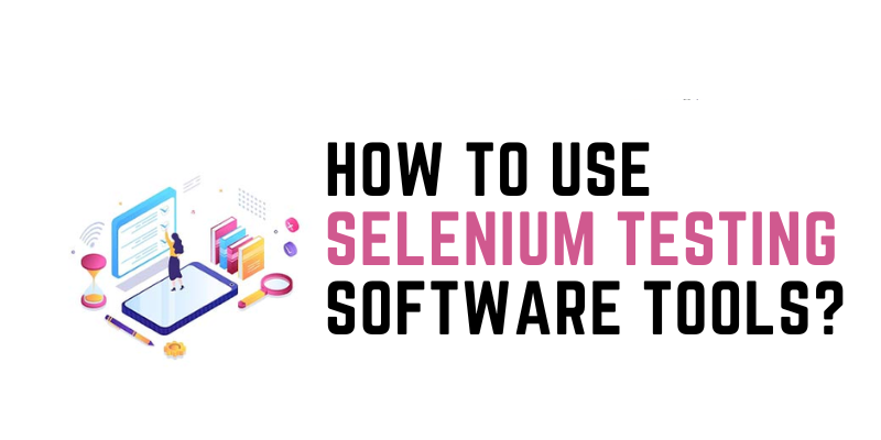 How To Use Selenium Testing Software Tools