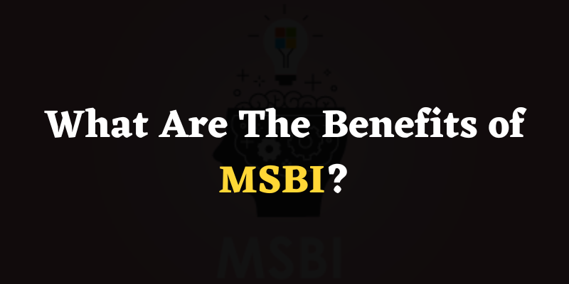 Benefits of MSBI