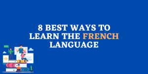 8 Best Ways to Learn the French Language