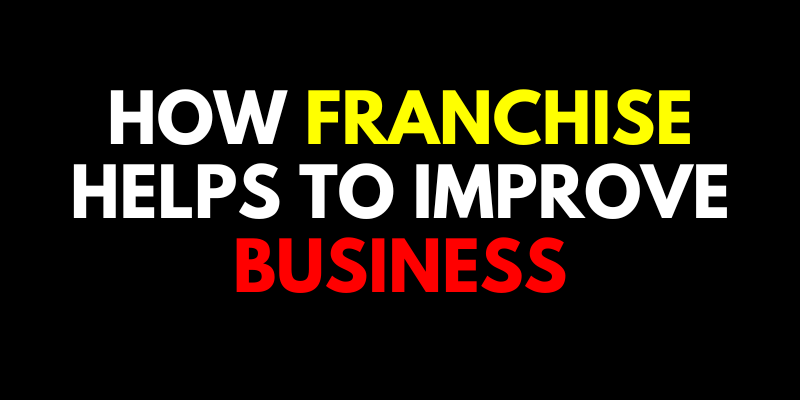 How Franchise helps to improve business