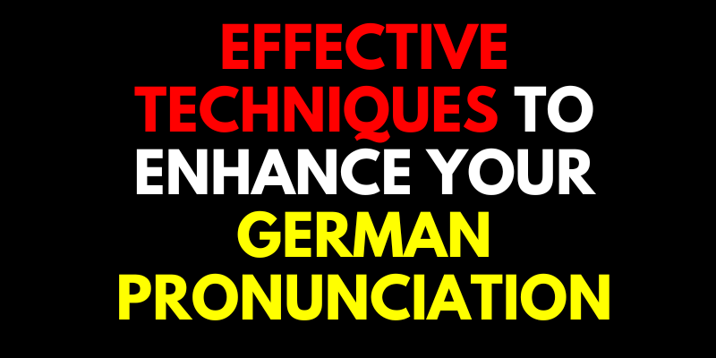 Effective Techniques to Enhance Your German Pronunciation