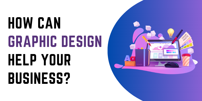 How Can Graphic Design Help Your Business?