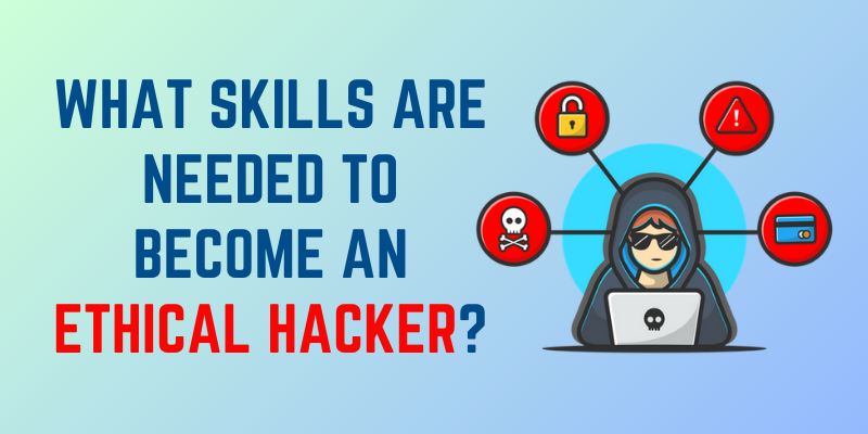 What Skills Are Needed to Become an Ethical Hacker
